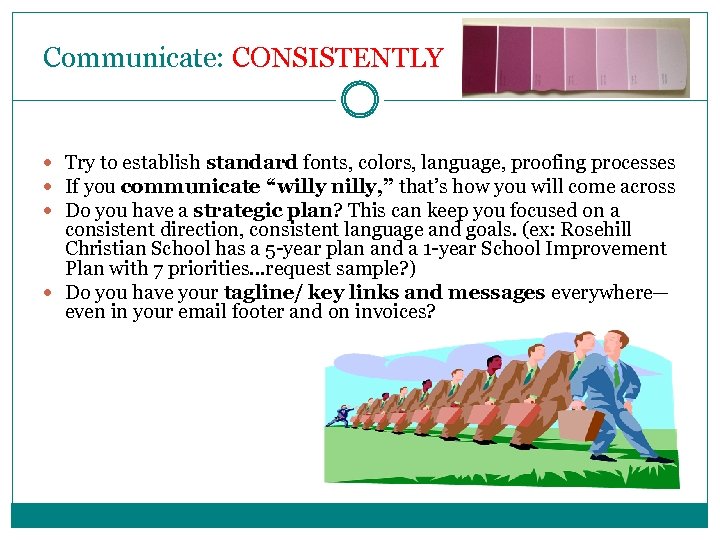 Communicate: CONSISTENTLY Try to establish standard fonts, colors, language, proofing processes If you communicate