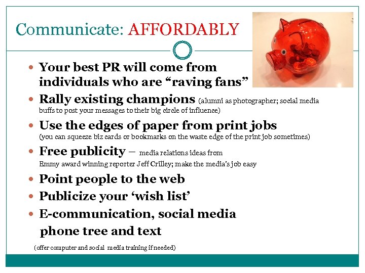 Communicate: AFFORDABLY Your best PR will come from individuals who are “raving fans” Rally