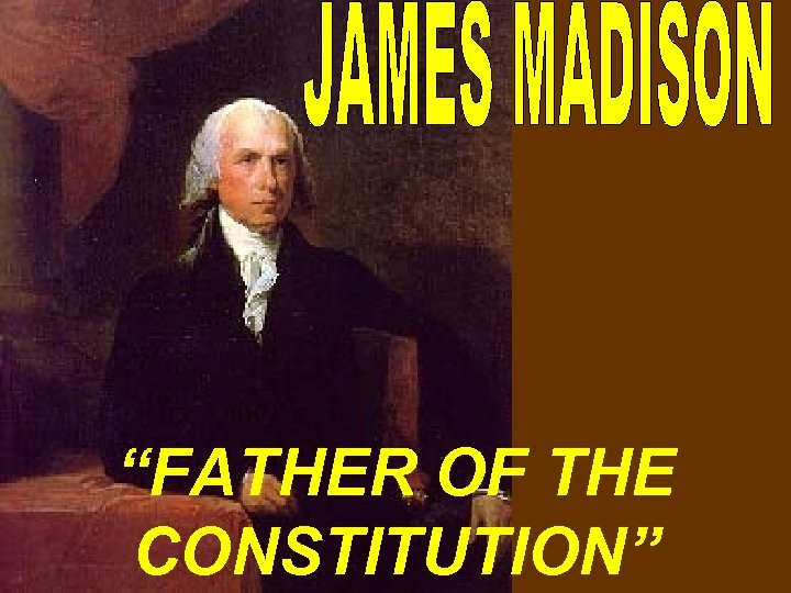 “FATHER OF THE CONSTITUTION” 