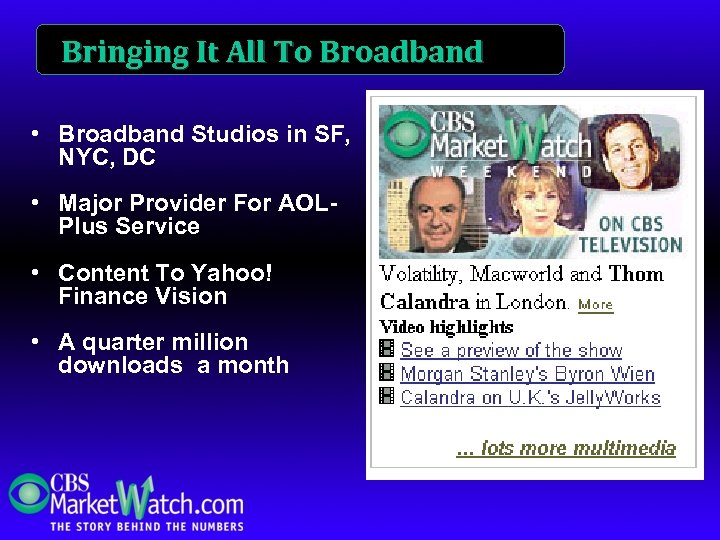 Bringing It All To Broadband • Broadband Studios in SF, NYC, DC • Major