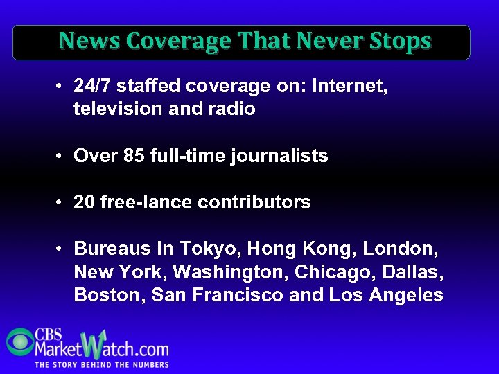 News Coverage That Never Stops • 24/7 staffed coverage on: Internet, television and radio
