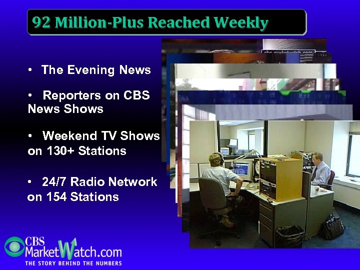 92 Million-Plus Reached Weekly • The Evening News • Reporters on CBS News Shows