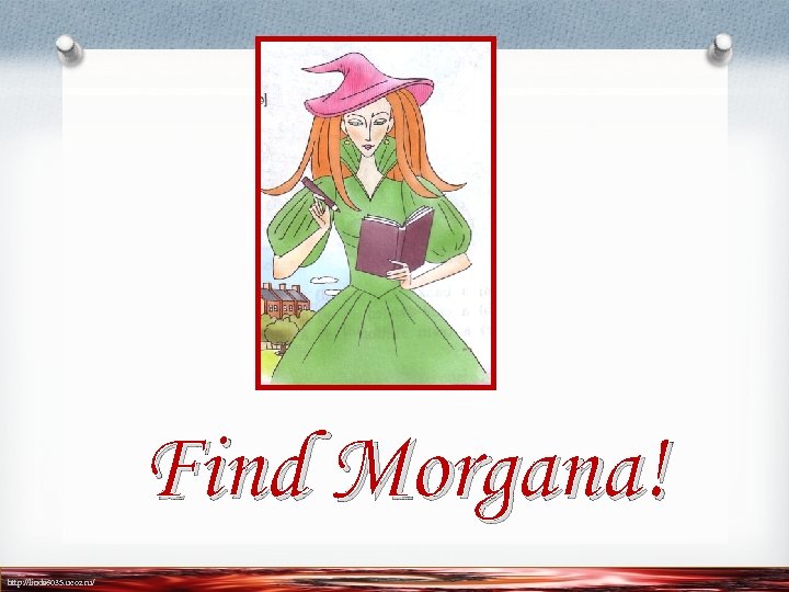 Find Morgana! http: //linda 6035. ucoz. ru/ 