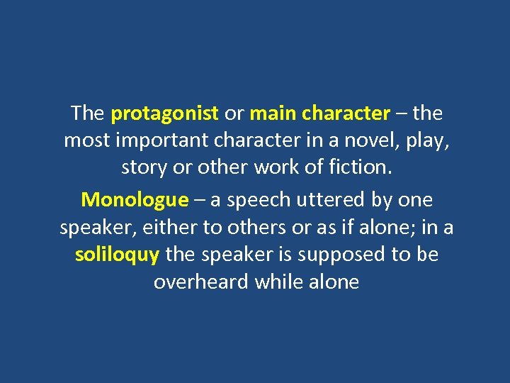 The protagonist or main character – the most important character in a novel, play,