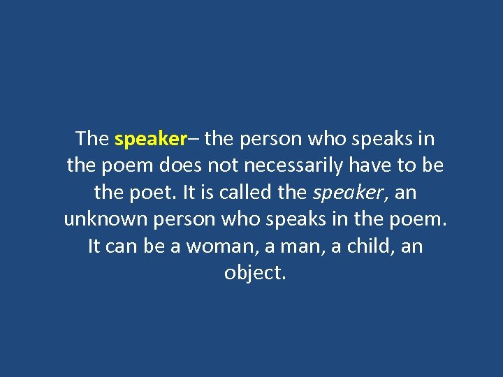 The speaker– the person who speaks in the poem does not necessarily have to