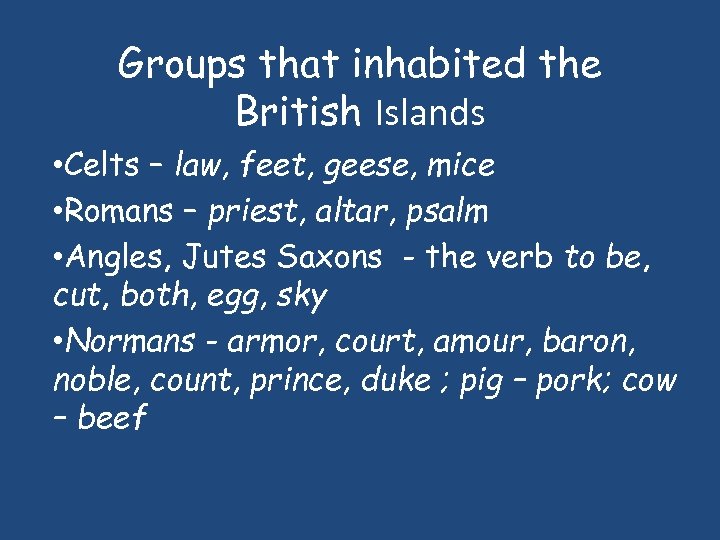 Groups that inhabited the British Islands • Celts – law, feet, geese, mice •