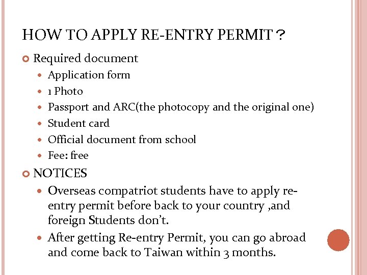 HOW TO APPLY RE-ENTRY PERMIT？ Required document Application form 1 Photo Passport and ARC(the