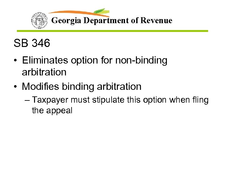 Georgia Department of Revenue SB 346 • Eliminates option for non-binding arbitration • Modifies