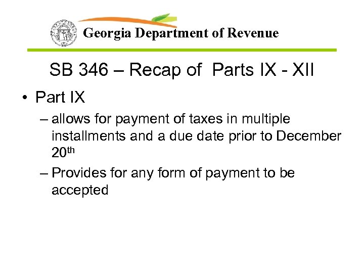 Georgia Department of Revenue SB 346 – Recap of Parts IX - XII •