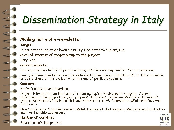 Dissemination Strategy in Italy Mailing list and e-newsletter Target: Organisations and other bodies directly