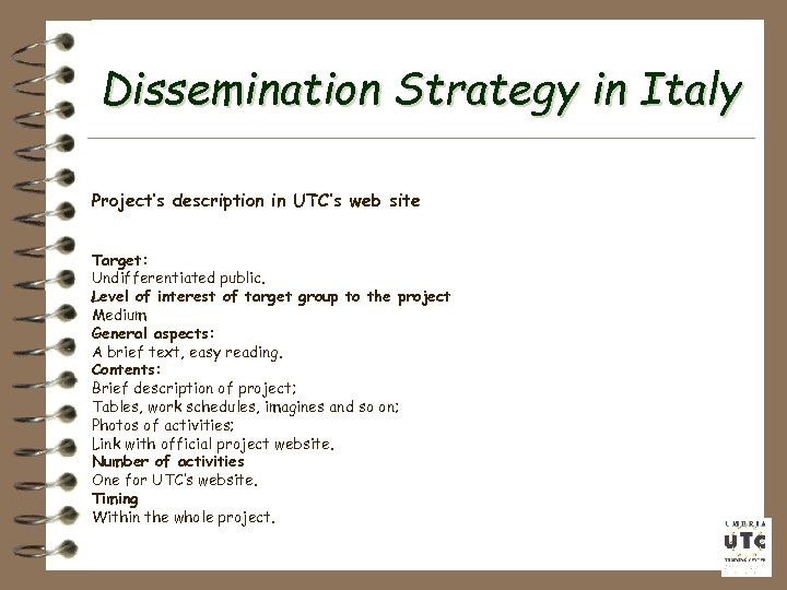 Dissemination Strategy in Italy Project’s description in UTC’s web site Target: Undifferentiated public. Level