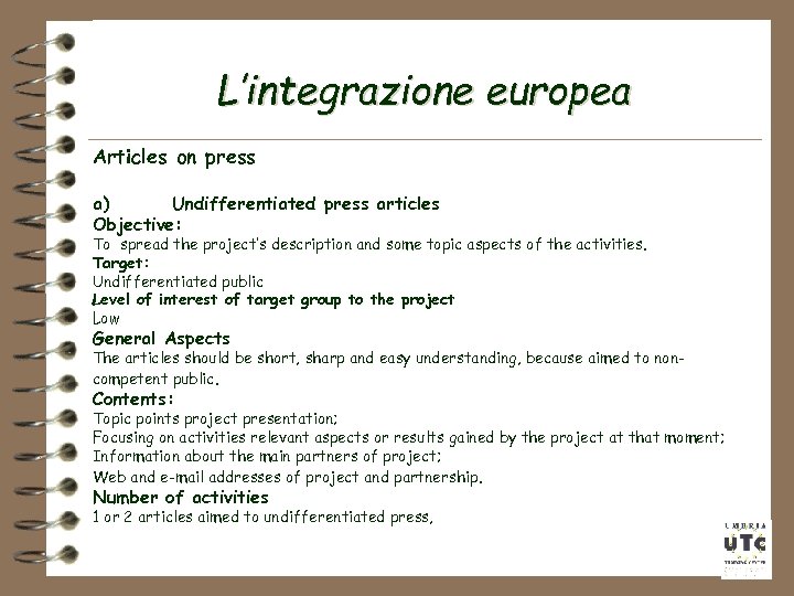 L’integrazione europea Articles on press a) Undifferentiated press articles Objective: To spread the project’s