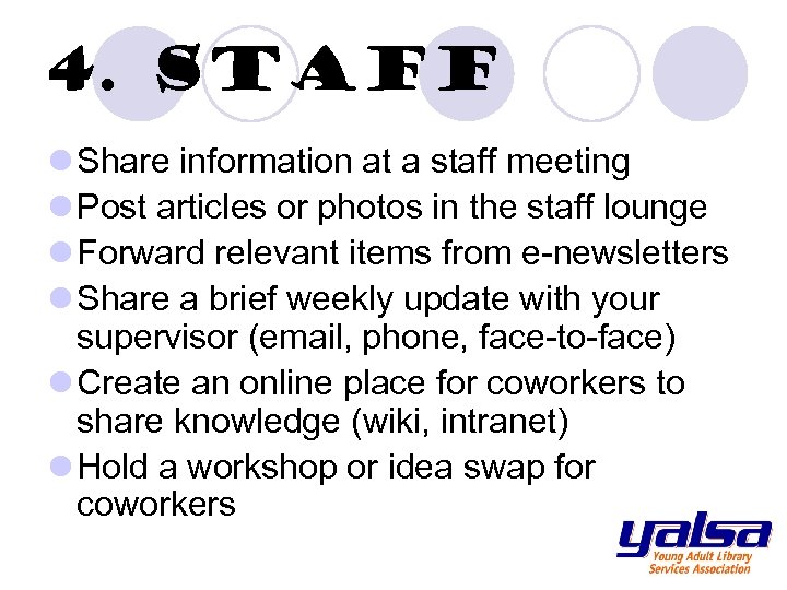 4. Staff l Share information at a staff meeting l Post articles or photos