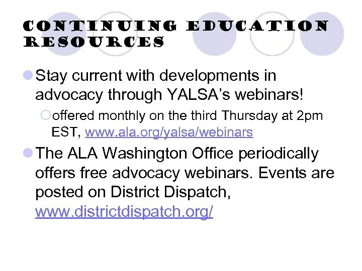 Continuing Education Resources l Stay current with developments in advocacy through YALSA’s webinars! ¡offered