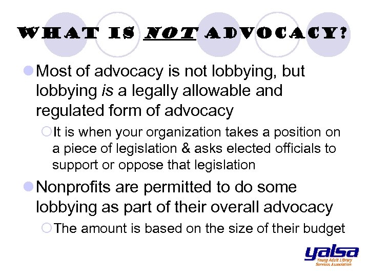 What is NOT Advocacy? l Most of advocacy is not lobbying, but lobbying is
