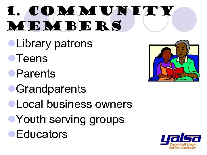 1. Community members l. Library patrons l. Teens l. Parents l. Grandparents l. Local