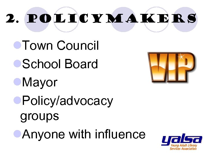 2. Policymakers l. Town Council l. School Board l. Mayor l. Policy/advocacy groups l.