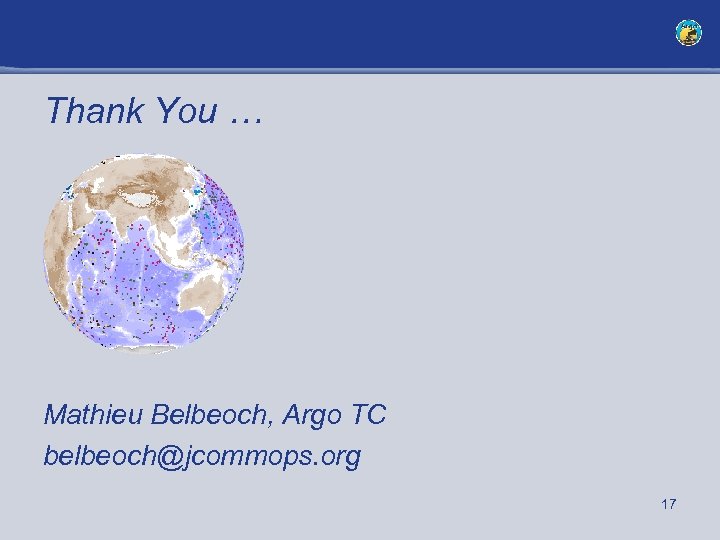 Thank You … Mathieu Belbeoch, Argo TC belbeoch@jcommops. org 17 