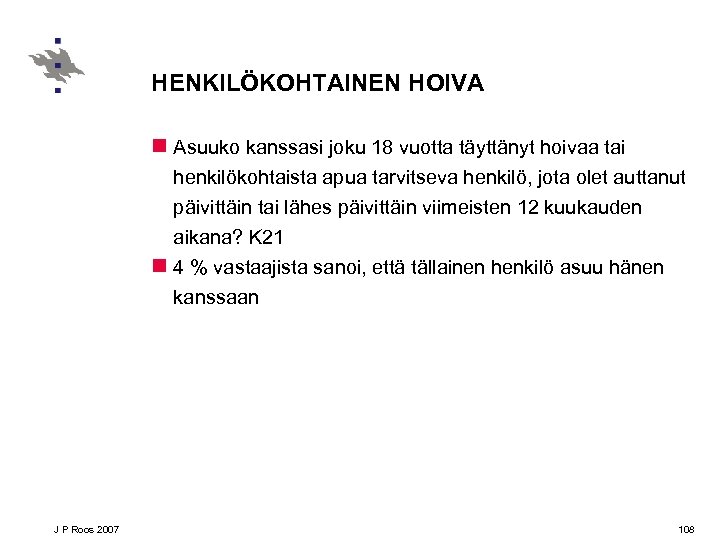 HENKILÖKOHTAINEN HOIVA n Asuuko kanssasi joku 18 vuotta täyttänyt hoivaa tai henkilökohtaista apua tarvitseva