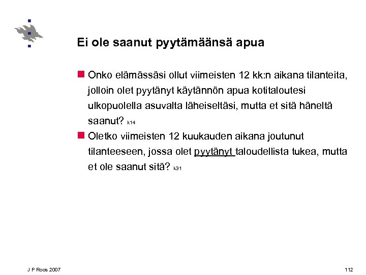 Ei ole saanut pyytämäänsä apua n Onko elämässäsi ollut viimeisten 12 kk: n aikana