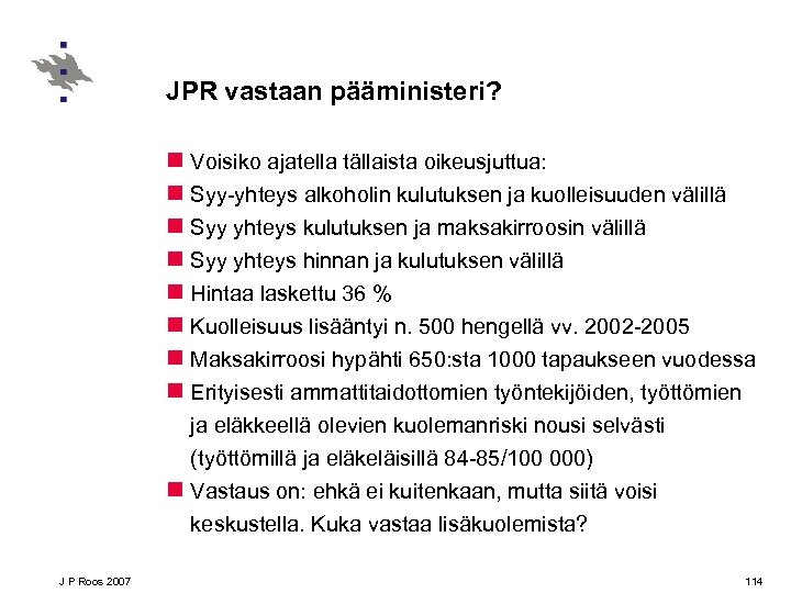 JPR vastaan pääministeri? n Voisiko ajatella tällaista oikeusjuttua: n Syy-yhteys alkoholin kulutuksen ja kuolleisuuden