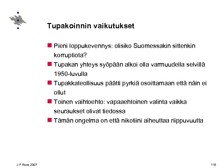 Tupakoinnin vaikutukset n Pieni loppukevennys: olisiko Suomessakin sittenkin korruptiota? n Tupakan yhteys syöpään alkoi