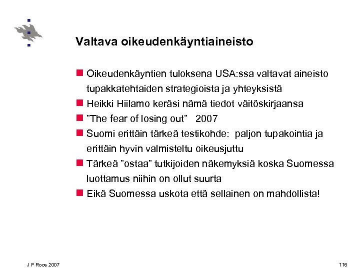 Valtava oikeudenkäyntiaineisto n Oikeudenkäyntien tuloksena USA: ssa valtavat aineisto tupakkatehtaiden strategioista ja yhteyksistä n
