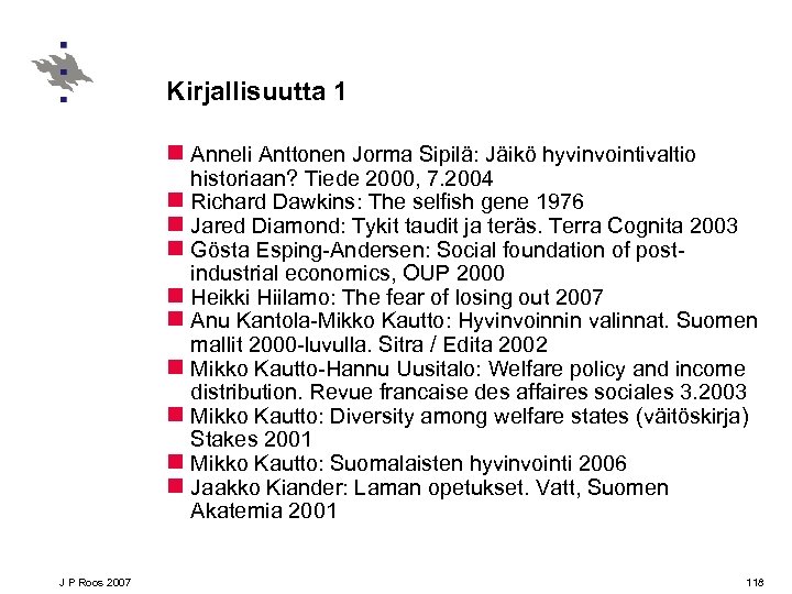 Kirjallisuutta 1 n Anneli Anttonen Jorma Sipilä: Jäikö hyvinvointivaltio historiaan? Tiede 2000, 7. 2004