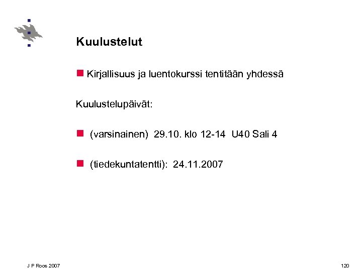 Kuulustelut n Kirjallisuus ja luentokurssi tentitään yhdessä Kuulustelupäivät: n (varsinainen) 29. 10. klo 12
