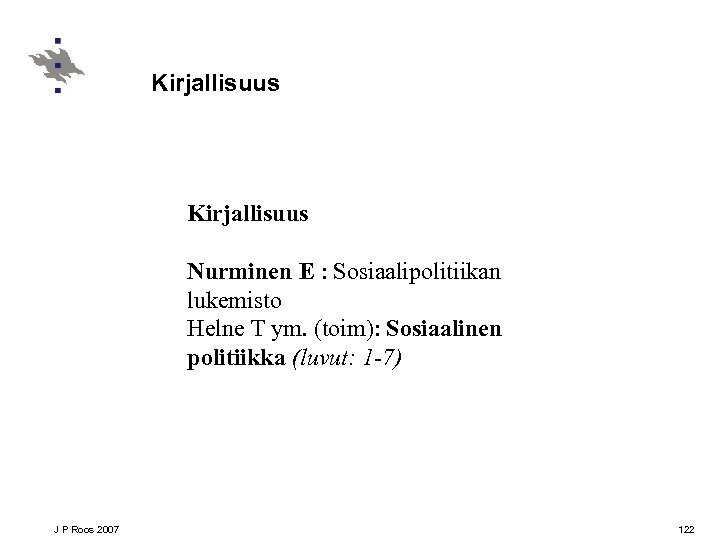 Kirjallisuus Nurminen E : Sosiaalipolitiikan lukemisto Helne T ym. (toim): Sosiaalinen politiikka (luvut: 1