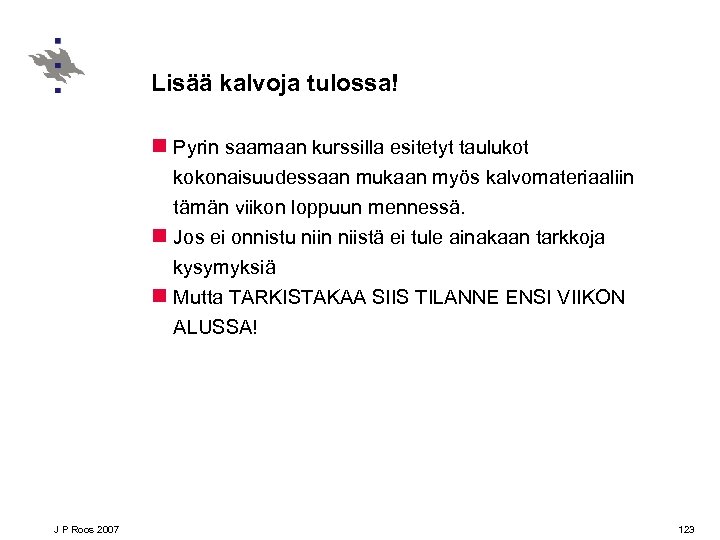 Lisää kalvoja tulossa! n Pyrin saamaan kurssilla esitetyt taulukot kokonaisuudessaan mukaan myös kalvomateriaaliin tämän