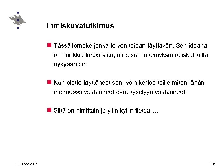 Ihmiskuvatutkimus n Tässä lomake jonka toivon teidän täyttävän. Sen ideana on hankkia tietoa siitä,