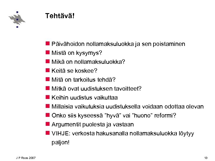 Tehtävä! n Päivähoidon nollamaksuluokka ja sen poistaminen n Mistä on kysymys? n Mikä on