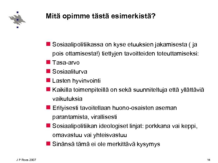 Mitä opimme tästä esimerkistä? n Sosiaalipolitiikassa on kyse etuuksien jakamisesta ( ja pois ottamisesta!)