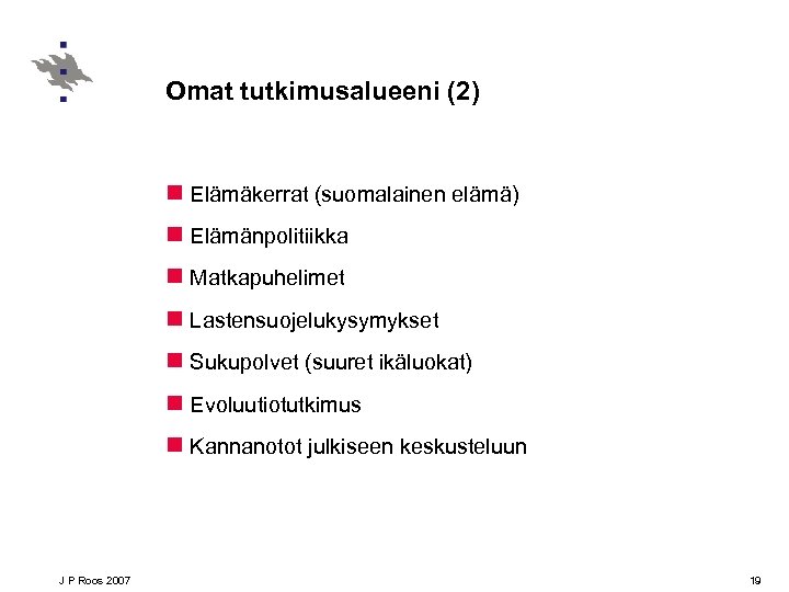 Omat tutkimusalueeni (2) n Elämäkerrat (suomalainen elämä) n Elämänpolitiikka n Matkapuhelimet n Lastensuojelukysymykset n