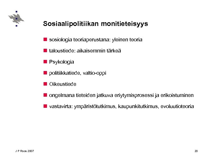Sosiaalipolitiikan monitieteisyys n sosiologia teoriaperustana: yleinen teoria n taloustiede: aikaisemmin tärkeä n Psykologia n