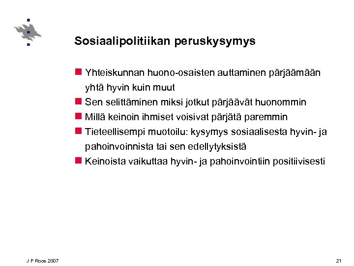 Sosiaalipolitiikan peruskysymys n Yhteiskunnan huono-osaisten auttaminen pärjäämään yhtä hyvin kuin muut n Sen selittäminen