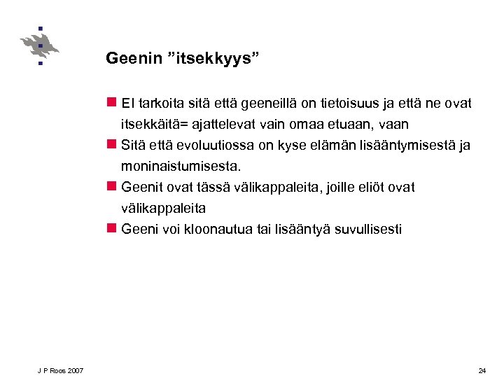 Geenin ”itsekkyys” n EI tarkoita sitä että geeneillä on tietoisuus ja että ne ovat