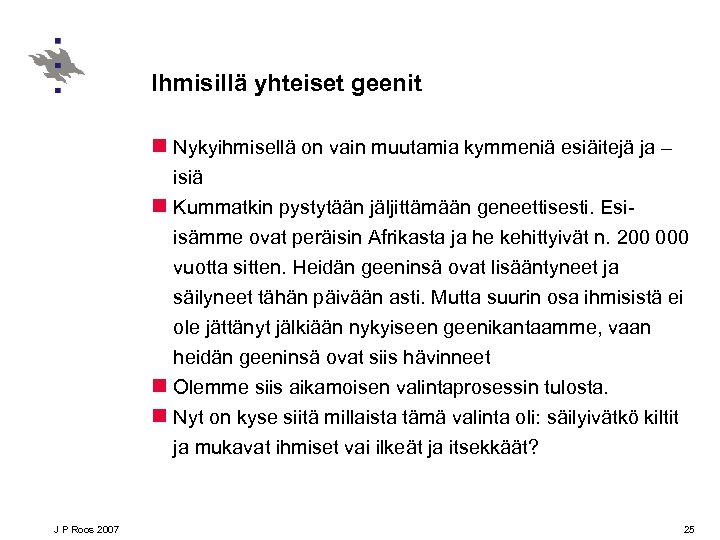 Ihmisillä yhteiset geenit n Nykyihmisellä on vain muutamia kymmeniä esiäitejä ja – isiä n