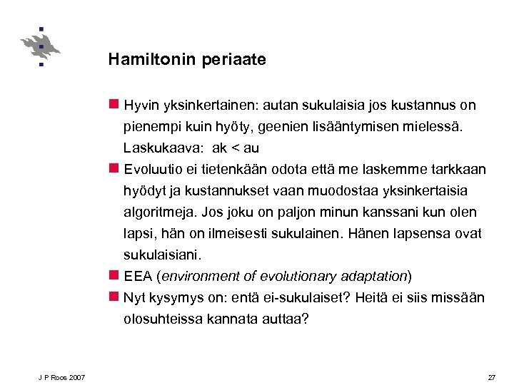 Hamiltonin periaate n Hyvin yksinkertainen: autan sukulaisia jos kustannus on pienempi kuin hyöty, geenien