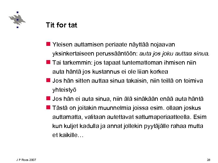 Tit for tat n Yleisen auttamisen periaate näyttää nojaavan yksinkertaiseen perussääntöön: auta jos joku