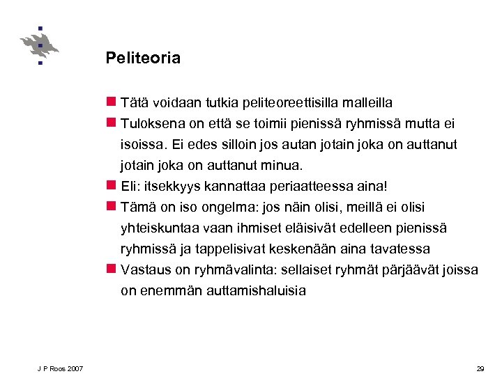 Peliteoria n Tätä voidaan tutkia peliteoreettisilla malleilla n Tuloksena on että se toimii pienissä