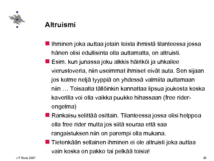 Altruismi n Ihminen joka auttaa jotain toista ihmistä tilanteessa jossa hänen olisi edullisinta olla