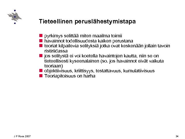 Tieteellinen peruslähestymistapa n pyrkimys selittää miten maailma toimii n havainnot todellisuudesta kaiken perustana n