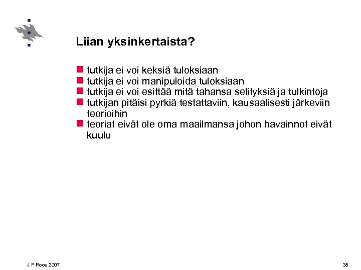 Liian yksinkertaista? n tutkija ei voi keksiä tuloksiaan n tutkija ei voi manipuloida tuloksiaan