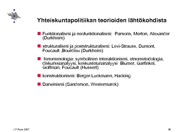 Yhteiskuntapolitiikan teorioiden lähtökohdista n Funktionalismi ja neofunktionalismi: Parsons, Merton, Alexander (Durkheim) n strukturalismi ja