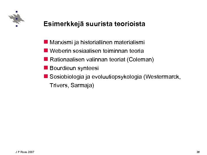 Esimerkkejä suurista teorioista n Marxismi ja historiallinen materialismi n Weberin sosiaalisen toiminnan teoria n