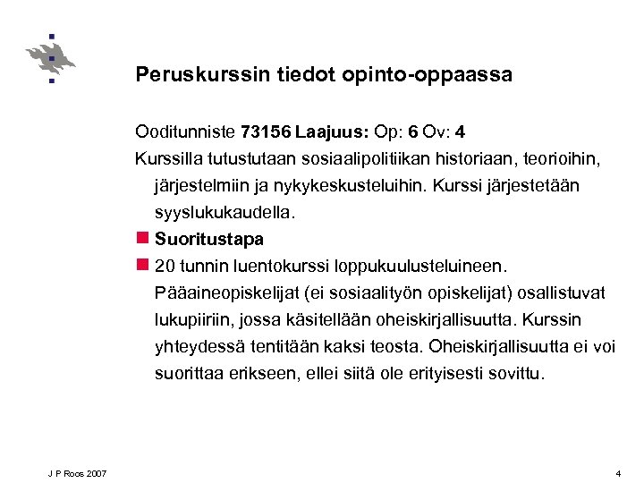 Peruskurssin tiedot opinto-oppaassa Ooditunniste 73156 Laajuus: Op: 6 Ov: 4 Kurssilla tutustutaan sosiaalipolitiikan historiaan,