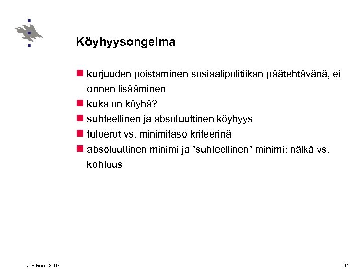Köyhyysongelma n kurjuuden poistaminen sosiaalipolitiikan päätehtävänä, ei onnen lisääminen n kuka on köyhä? n