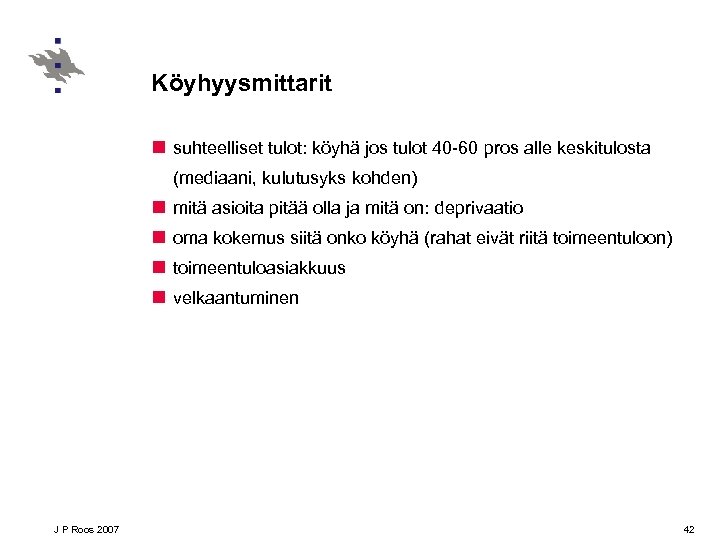 Köyhyysmittarit n suhteelliset tulot: köyhä jos tulot 40 -60 pros alle keskitulosta (mediaani, kulutusyks